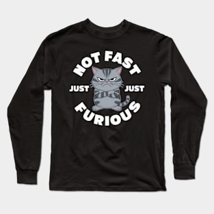 The image features a grumpy-looking cat with the text “NOT FAST JUST FURIOUS” surrounding it Long Sleeve T-Shirt